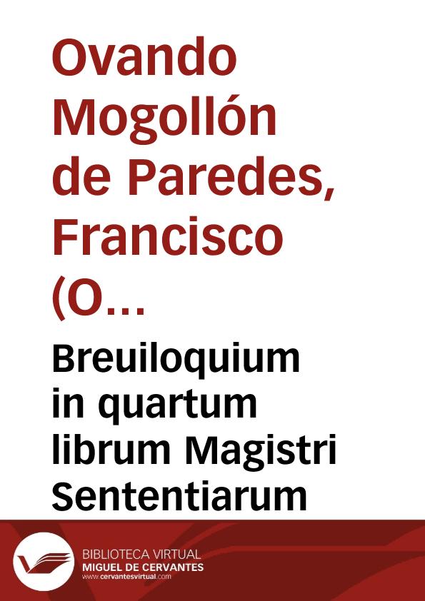 Breuiloquium in quartum librum Magistri Sententiarum / per fratrem Franciscum Ouandum Mogollonem de Paredes... | Biblioteca Virtual Miguel de Cervantes