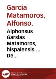 Portada:Alphonsus Garsias Matamoros, hispalensis ... De asserenda hispanorum eruditione, sive De viris Hispaniae doctis enarratio...