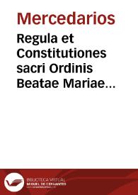Regula et Constitutiones sacri Ordinis Beatae Mariae de Mercede Redemptionis Captiuorum / correctè diligentia atq[ue] industria admodum ... fratris Gasparis de Torres... | Biblioteca Virtual Miguel de Cervantes