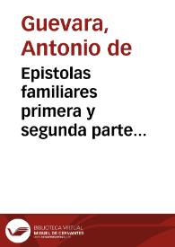 Portada:Epistolas familiares : primera y segunda parte... / de D. Antonio de Gueuara, Obispo de Mondoñedo... :