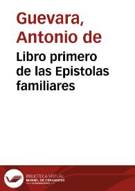 Portada:Libro primero de las Epistolas familiares / d'l illustre señor dõ Antonio de Gueuara obispo de Mõdoñedo...