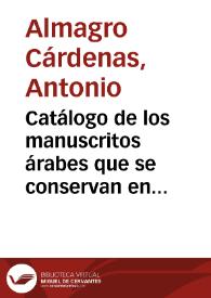 Portada:Catálogo de los manuscritos árabes que se conservan en la Universidad de Granada / por ... D. Antonio Almagro y Cárdenas...