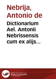 Portada:Dictionarium Ael. Antonii Nebrissensis cum ex alijs eiusdem autoris commentarijs : tum ex lexico latino nondum edito, varia &amp; multiplici accessione locupletatum...