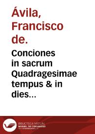 Portada:Conciones in sacrum Quadragesimae tempus &amp; in dies dicatos Sanctis illo tempore occurrentes... / Francisco de Avila ... autore...