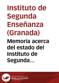 Portada:Memoria acerca del estado del Instituto de Segunda Enseñanza de la Provincia de Granada en el curso de 1871 a 1872 / escrita por ... D. Benito Ventué y Peralta