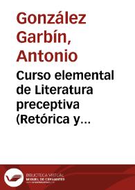 Portada:Curso elemental de Literatura preceptiva (Retórica y Poética) : explicado en el Instituto de Segunda Enseñanza de Granada / por don Antonio Gonzalez Garbin...