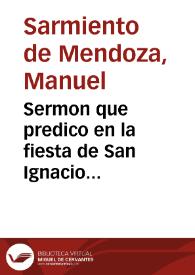 Portada:Sermon que predico en la fiesta de San Ignacio... / Don Manuel Sarmiento de Mendoza...