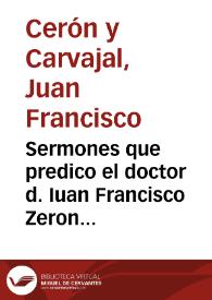 Portada:Sermones que predico el doctor d. Iuan Francisco Zeron Carvajal ... en las dos fiestas ... S. Ignacio de Loyola ... y a San Francisco Xauier...