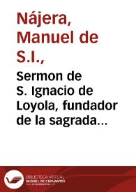 Portada:Sermon de S. Ignacio de Loyola, fundador de la sagrada religion de la Compañia de Iesus / predicole el P. Manuel de Naxera...