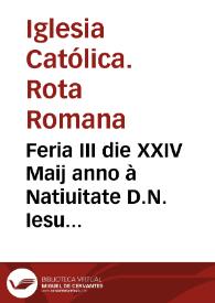 Portada:Feria III die XXIV Maij anno à Natiuitate D.N. Iesu Christi MDCXXII, in Generali Congregatione Sanctae Romanae, &amp; Uniuersalis Inquisitionis, habita ... coram S.D.N.D. Gregorio Diuina prouidentia Papa XV...