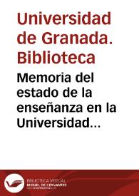 Memoria del estado de la enseñanza en la Universidad Literaria de Granada y establecimientos de Instrucción pública del distrito, en el año académico de 1864 á 1865, y Anuario para el de 1865 á 1866... | Biblioteca Virtual Miguel de Cervantes
