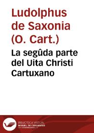 Portada:La segûda parte del Uita Christi Cartuxano / [interpretado de latin en romance ... por  Fray Ambrosio Montesino...].