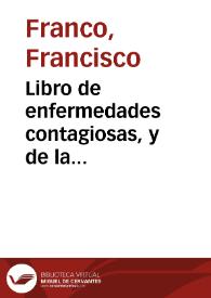 Portada:Libro de enfermedades contagiosas, y de la preseruacion dellas / compuesto por  Francisco Franco...