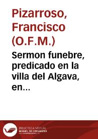 Sermon funebre, predicado en la villa del Algava, en las honras que se hizieron a ... doña Iuana Enriquez de Ribera, Marquesa de Priego, y de Montaluan, &c. a 3 dias del mes de enero, de 1636 / por el Padre Fray Francisco Pizarroso... | Biblioteca Virtual Miguel de Cervantes