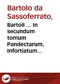 Portada:Bartoli ... In secundum tomum Pandectarum, Infortiatum commentaria / studio et opera Iac. Concenatti...