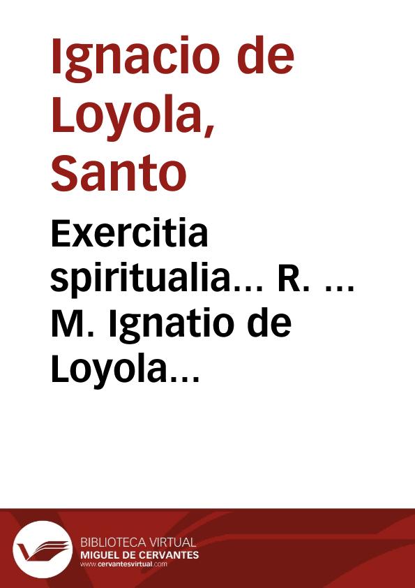 Exercitia spiritualia...  R. ... M. Ignatio de Loyola ... auctore | Biblioteca Virtual Miguel de Cervantes