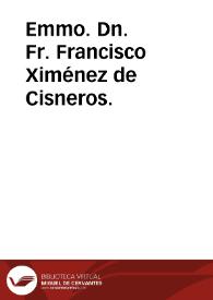 Emmo. Dn. Fr. Francisco Ximénez de Cisneros. | Biblioteca Virtual Miguel de Cervantes