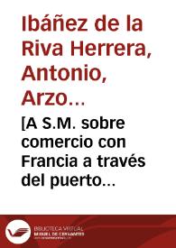 Portada:[A S.M. sobre comercio con Francia a través del puerto de Cádiz : carta / Antonio de la Riva Herrera].
