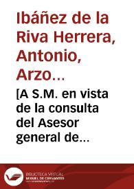[A S.M. en vista de la consulta del Asesor general de la Orden de Montesa sobre lo cómo se ha de proceder con D. Dionisio Ros tras haberse declarado que toca a la religión el conocimiento de su causa : carta / Antonio de la Riva Herrera] | Biblioteca Virtual Miguel de Cervantes