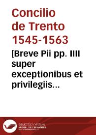 Portada:[Breve Pii pp. IIII super exceptionibus et privilegiis concessis Praelatis et aliis in Concilio existentibus]
