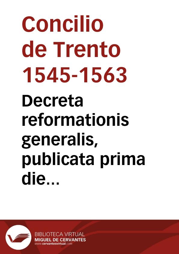 Decreta reformationis generalis, publicata prima die sessionis nonae et ultimae Tridentinae sub Pio pp. IIII, die III decemb. MDLXIII | Biblioteca Virtual Miguel de Cervantes