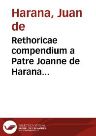 Rethoricae compendium a Patre Joanne de Harana elaboratum. | Biblioteca Virtual Miguel de Cervantes