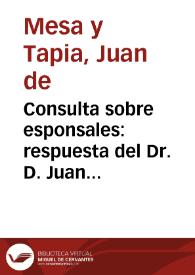 Portada:Consulta sobre esponsales : respuesta del Dr. D. Juan Mesa y Tapia, Canónigo del  Sacromonte de Granada...