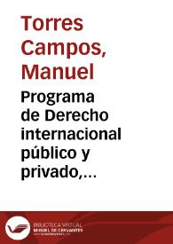 Programa de Derecho internacional público y privado, presentado para tomar parte en las oposiciones a las cátedras vacantes en las Universidades de Sevilla, Granada y Santiago  por D. Manuel Torres Campos. Enero 1885.