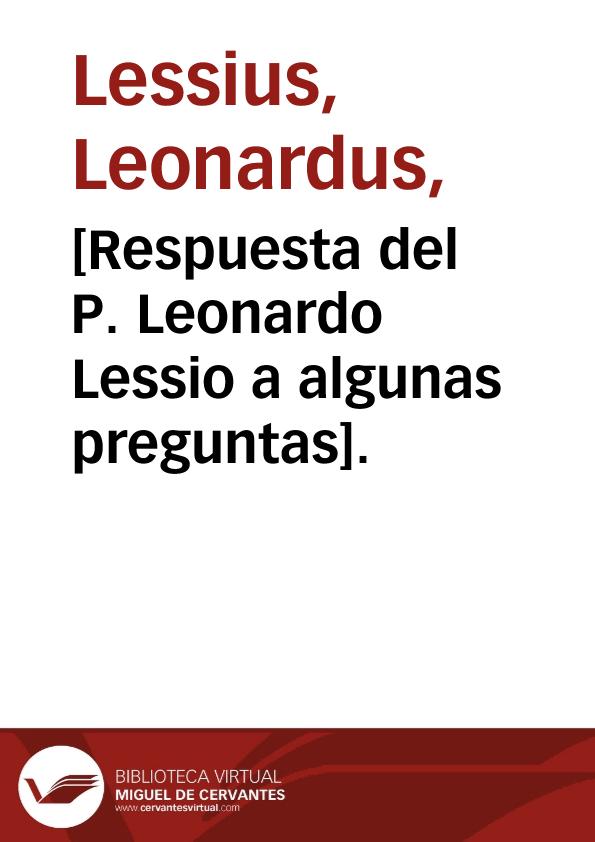 [Respuesta del P. Leonardo Lessio a algunas preguntas]. | Biblioteca Virtual Miguel de Cervantes