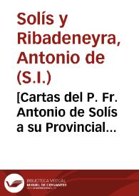 Portada:[Cartas del P. Fr. Antonio de Solís a su Provincial sobre los sucesos acaecidos a la muerte de D. Luis de Madrid, que había determinado se le enterrase con los hábitos del Carmen y San Francisco].