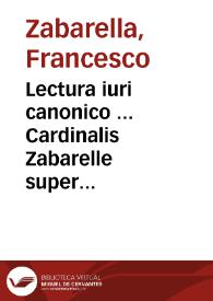 Portada:Lectura iuri canonico ... Cardinalis Zabarelle super tertio Decretalium : cum additionibus, côcordantijs, summarijs, numeris domini Johânis Thierry