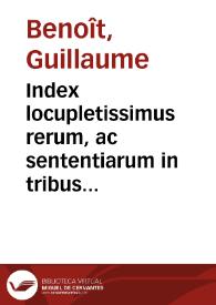 Portada:Index locupletissimus rerum, ac sententiarum in tribus tomis Repetitionis capit. Raynutius extra de testam. / à Gulielmo Benedicto ... editae contentarum...