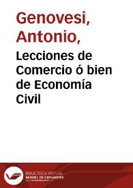 Portada:Lecciones de Comercio ó bien de Economía Civil / del abate Antonio Genovesi...; traducidas del italiano por Don Victorian de Villava...; tomo primero