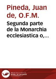 Portada:Segunda parte de la Monarchia ecclesiastica o, Historia universal del mundo / compuesta por fray Ioan de Pineda...