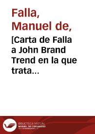 [Carta de Falla a John Brand Trend en la que trata sobre los ensayos para el estreno en Sevilla de " El Retablo de Maese Pedro", y de la representación en Granada de su Teatro de Títeres de Cachiporra]. | Biblioteca Virtual Miguel de Cervantes