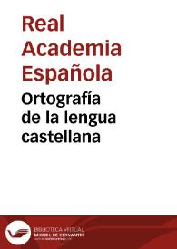 Portada:Ortografía de la lengua castellana / arreglada á la ultima de la Real Academia Española