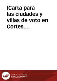 Portada:[Carta para las ciudades y villas de voto en Cortes, sobre el servicio de los doze millones, para remediar la crisis económica que atraviesa el Estado. Madrid, 14 de mayo de 1625].
