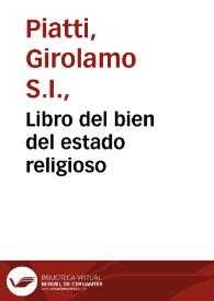 Portada:Libro del bien del estado religioso / compuesto en latin por el Padre Hieronymo Plati...; traduzido en romance por el P. Francisco Rodriguez...