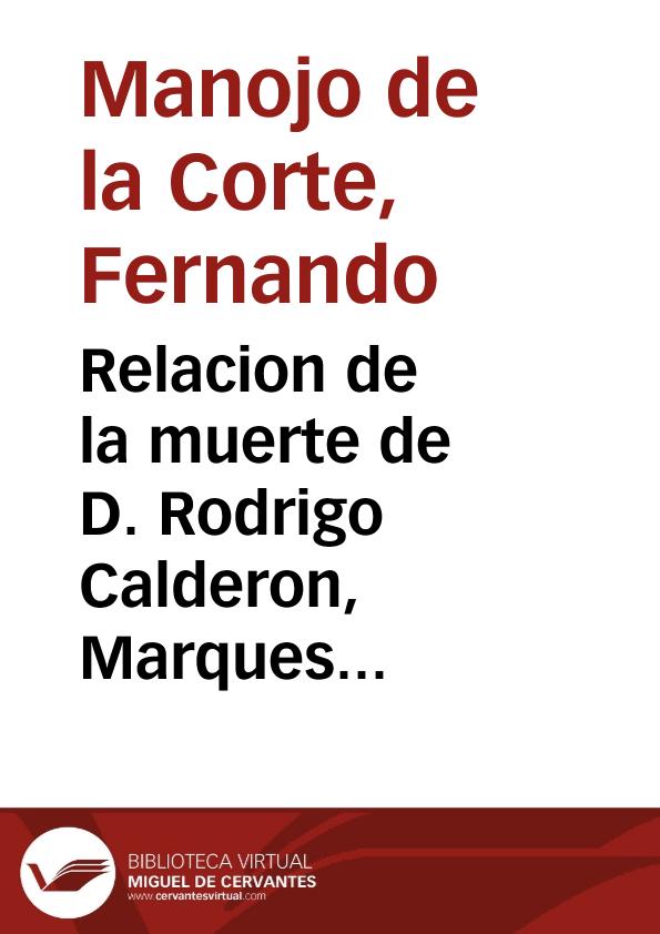Relacion de la muerte de D. Rodrigo Calderon, Marques que fue de Sieteyglesias, etc. / por Fernando Manoio... | Biblioteca Virtual Miguel de Cervantes