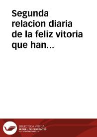 Portada:Segunda relacion diaria de la feliz vitoria que han tenido las catolicas armas de su Magestad ... por la parte de Galicia, contra el exercito rebelde de Portugal, gouernadas por los señores D. Baltasar Pantoja y el Marques de Penalva. Donde se declara el numero de muertos y prisioneros que ha auido en los dos encuentros.