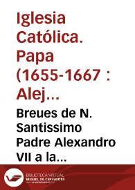 Breues de N. Santissimo Padre Alexandro VII a la Serenissima Republica de Venecia, en el tratado de la restitucion de la Religion de la Compañia de IESUS, a la Ciudad, y dominio veneciano / [Natal Rondinino] | Biblioteca Virtual Miguel de Cervantes