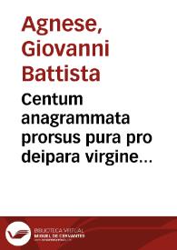 Centum anagrammata prorsus pura pro deipara virgine sine originali peccato cõcepta, quae D. Ioannes Baptista Agnensis...