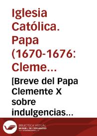 Portada:[Breve del Papa Clemente X sobre indulgencias concedidas en favor de los religiosos de la Compañía de Jesús que se ocuparen de las misiones, 1676-02-01]