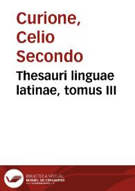 Thesauri linguae latinae, tomus III / [Celio Secondo Curione]