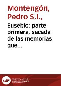Portada:Eusebio : parte primera, sacada de las memorias que dexó el mismo / por don Pedro Montengon