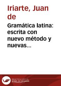 Portada:Gramática latina : escrita con nuevo método y nuevas observaciones, en verso castellano con su explicacion en prosa... / D. Juan de Yriarte...