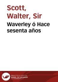 Portada:Waverley ó Hace sesenta años / Wálter Scott; traducción directa del inglés por Francisco Gutiérrez-Brito e Isidoro López Lapuya...; tomo primero