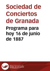 Portada:Programa para hoy 16 de junio de 1887 / Sociedad de Conciertos [de Granada]