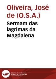 Portada:Sermam das lagrimas da Magdalena / que pregou na Santa casa da Misericordia da cidade de Coimbra o P. M. Frey Ioseph de Oliveyra religioso de S. Agostinho ... aos 26 de março de 1676...