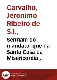 Portada:Sermam do mandato, que na Santa Casa da Misericordia da cidade de Coimbra / pregou o Doutor Hieronymo Ribeyro de Carvalho...